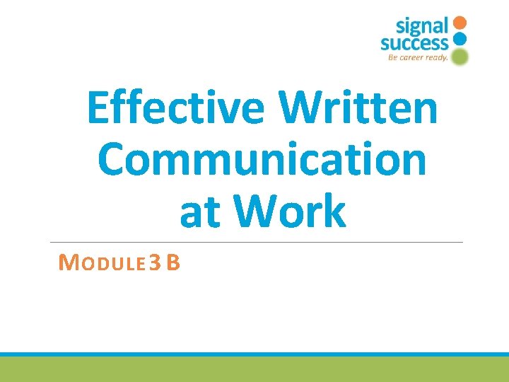 Effective Written Communication at Work M ODULE 3 B 