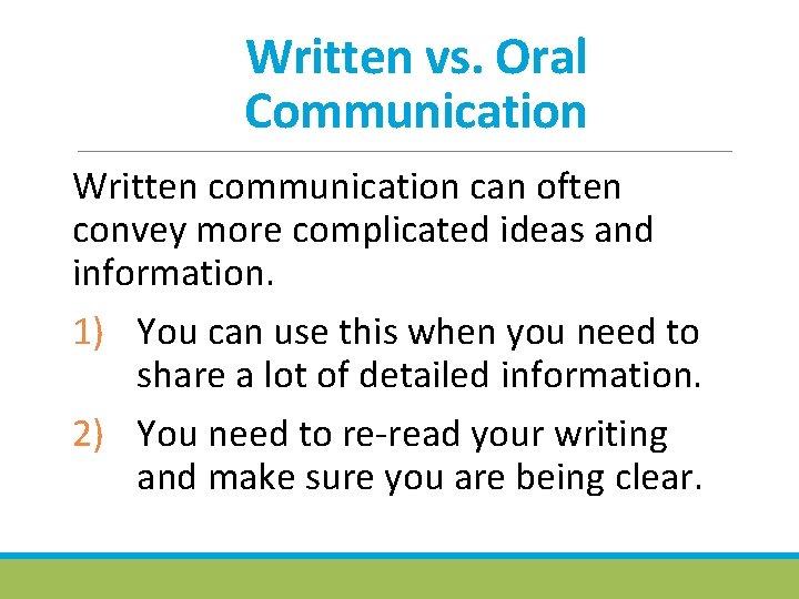 Written vs. Oral Communication Written communication can often convey more complicated ideas and information.