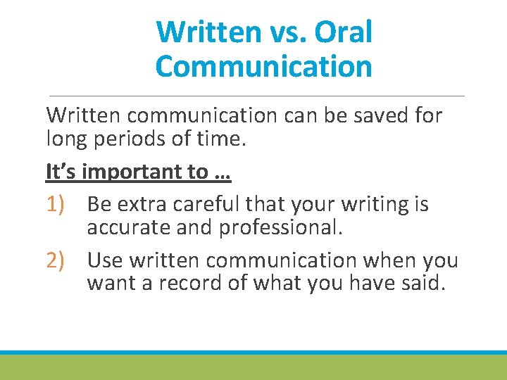 Written vs. Oral Communication Written communication can be saved for long periods of time.