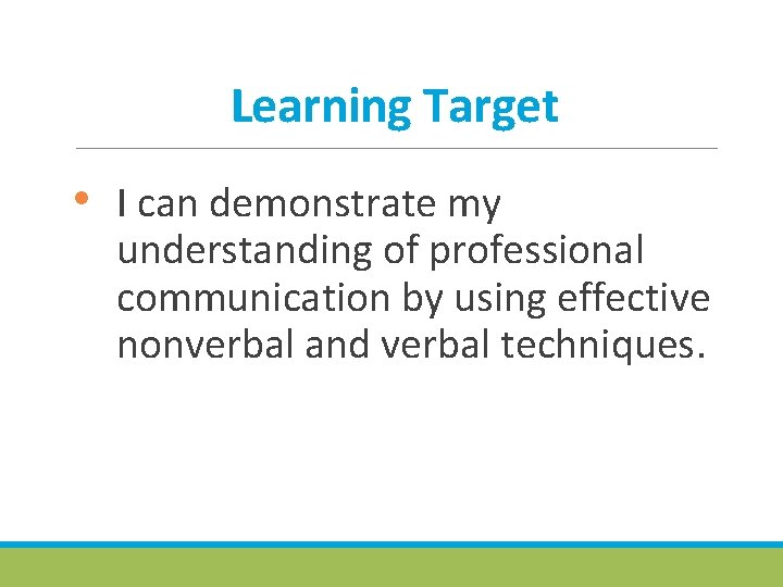 Learning Target • I can demonstrate my understanding of professional communication by using effective