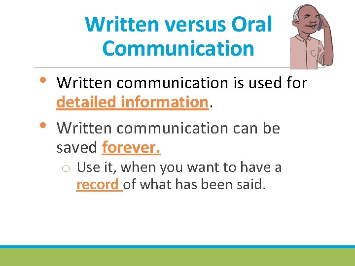 Written versus Oral Communication • • Written communication is used for detailed information. Written