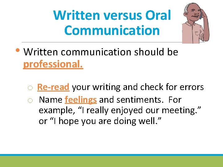 Written versus Oral Communication • Written communication should be professional. o Re-read your writing