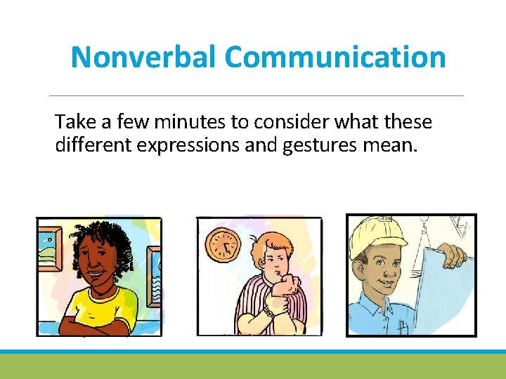 Nonverbal Communication Take a few minutes to consider what these different expressions and gestures
