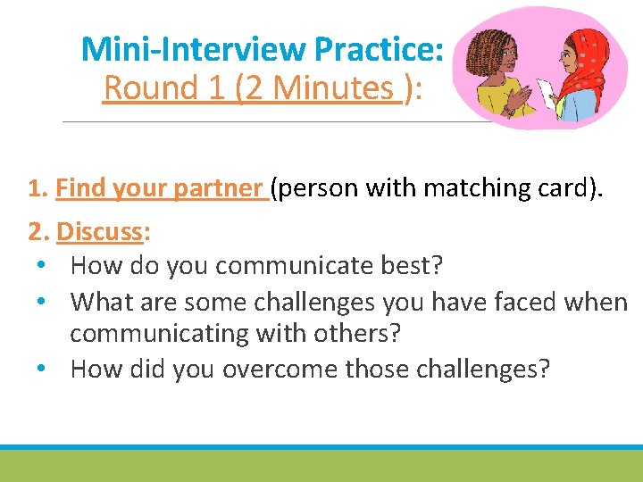 Mini-Interview Practice: Round 1 (2 Minutes ): 1. Find your partner (person with matching