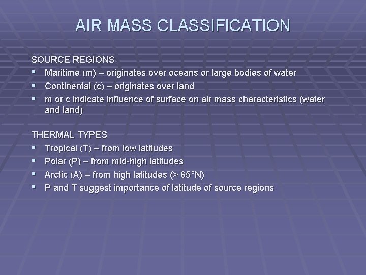 AIR MASS CLASSIFICATION SOURCE REGIONS § Maritime (m) – originates over oceans or large