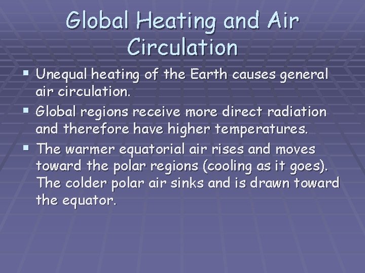 Global Heating and Air Circulation § Unequal heating of the Earth causes general air