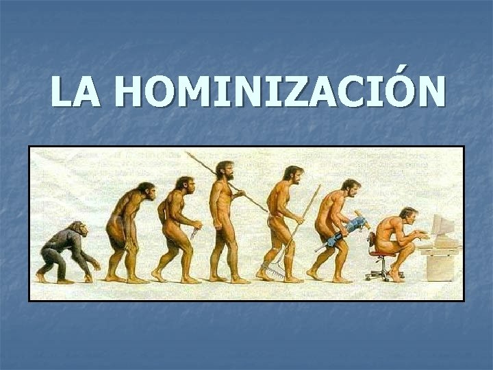 LA HOMINIZACIÓN 