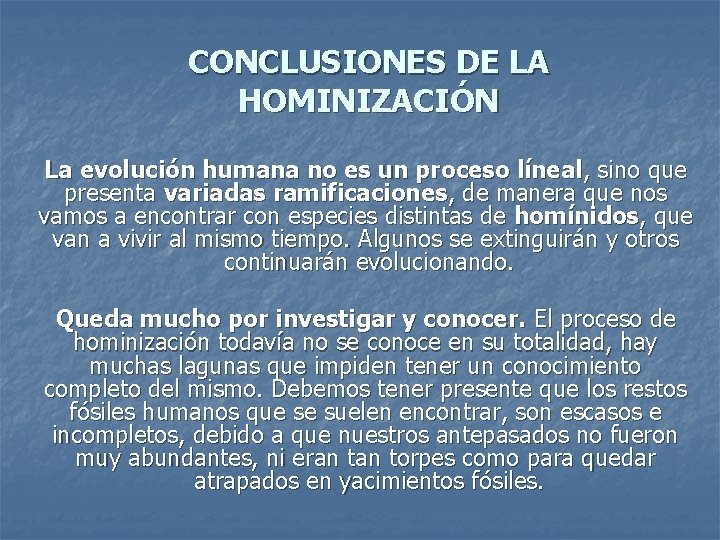 CONCLUSIONES DE LA HOMINIZACIÓN La evolución humana no es un proceso líneal, sino que