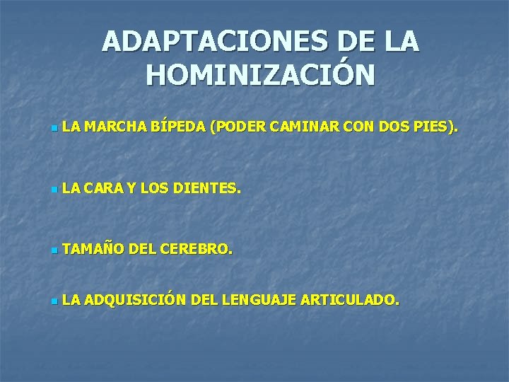 ADAPTACIONES DE LA HOMINIZACIÓN n LA MARCHA BÍPEDA (PODER CAMINAR CON DOS PIES). n