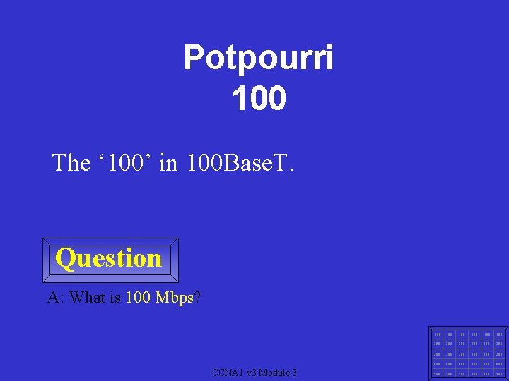 Potpourri 100 The ‘ 100’ in 100 Base. T. Question A: What is 100