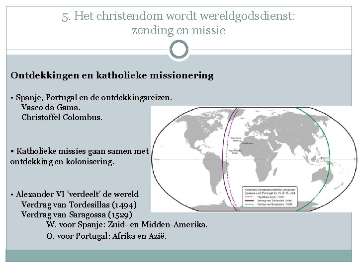 5. Het christendom wordt wereldgodsdienst: zending en missie Ontdekkingen en katholieke missionering • Spanje,