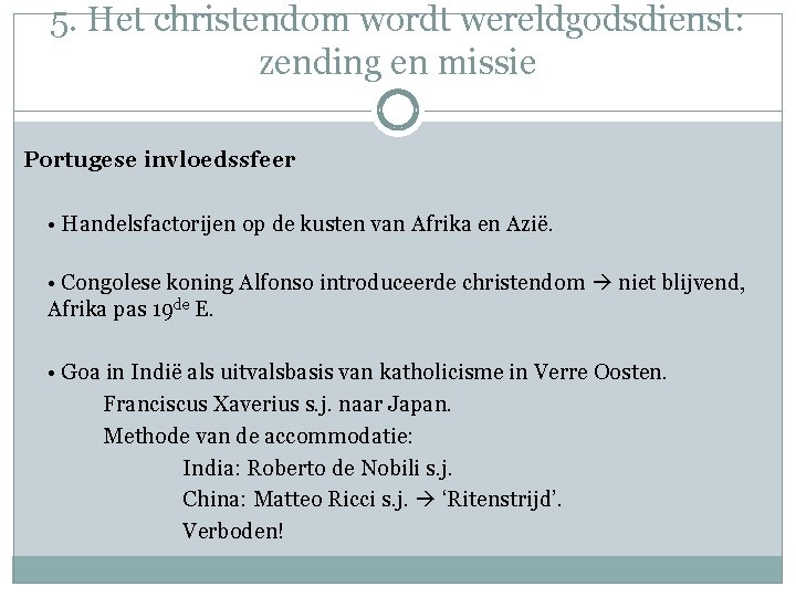 5. Het christendom wordt wereldgodsdienst: zending en missie Portugese invloedssfeer • Handelsfactorijen op de
