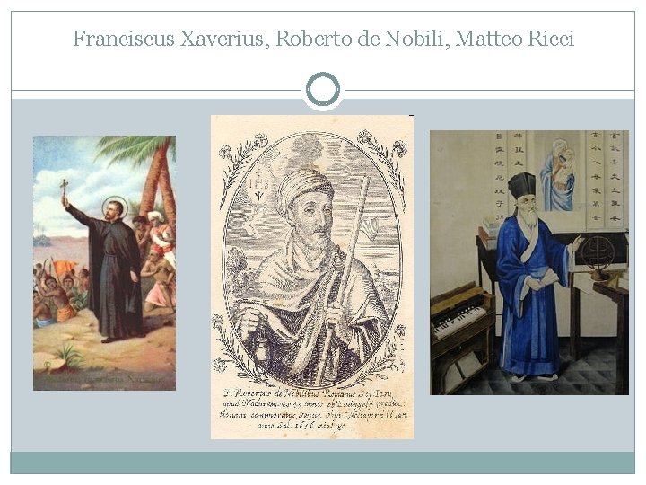 Franciscus Xaverius, Roberto de Nobili, Matteo Ricci 