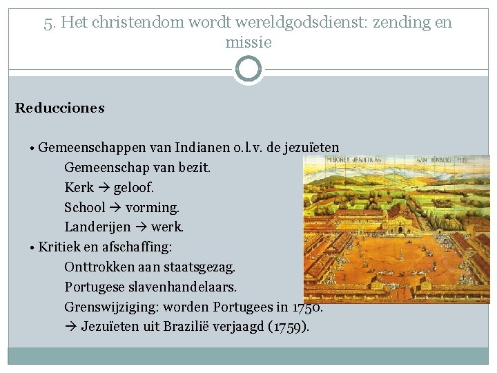5. Het christendom wordt wereldgodsdienst: zending en missie Reducciones • Gemeenschappen van Indianen o.