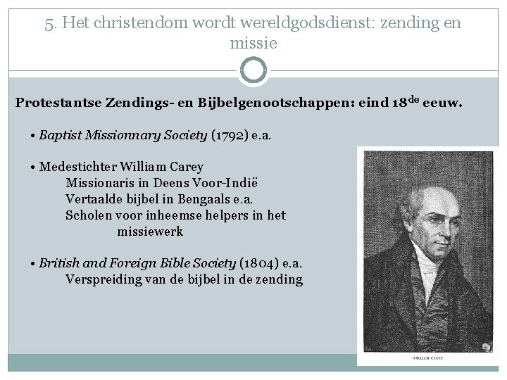 5. Het christendom wordt wereldgodsdienst: zending en missie Protestantse Zendings- en Bijbelgenootschappen: eind 18