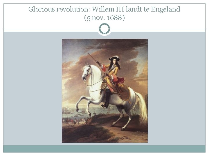 Glorious revolution: Willem III landt te Engeland (5 nov. 1688) 