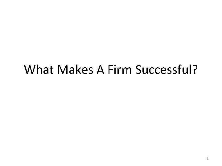 What Makes A Firm Successful? 1 