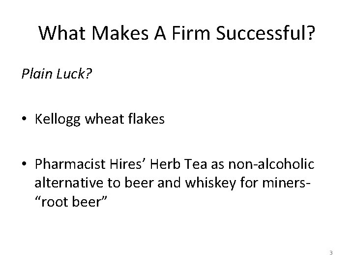 What Makes A Firm Successful? Plain Luck? • Kellogg wheat flakes • Pharmacist Hires’