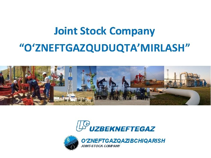 Joint Stock Company “O‘ZNEFTGAZQUDUQTA’MIRLASH” O‘ZNEFTGAZQAZIBCHIQARISH JOINT-STOCK COMPANY 