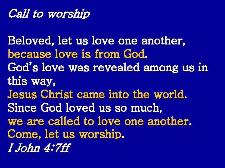 Call to worship Beloved, let us love one another, because love is from God’s