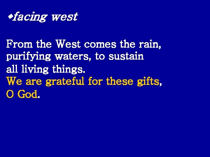  facing west From the West comes the rain, purifying waters, to sustain all