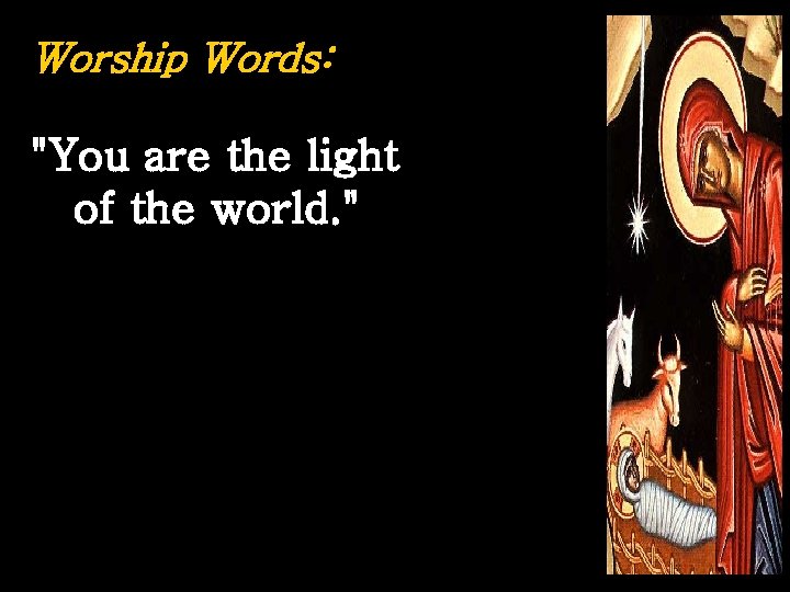 Worship Words: "You are the light of the world. " 