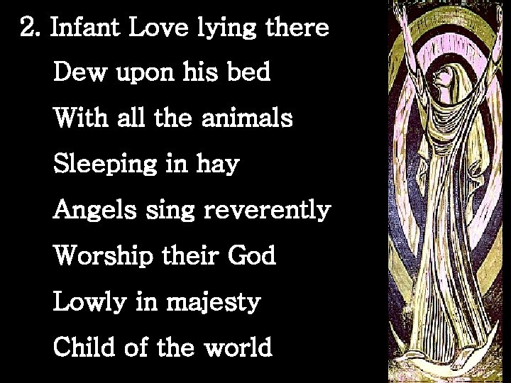 2. Infant Love lying there Dew upon his bed With all the animals Sleeping