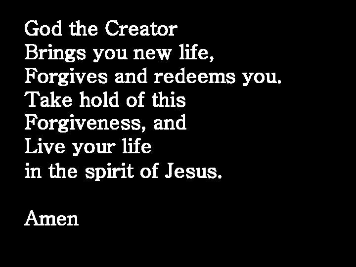 God the Creator Brings you new life, Forgives and redeems you. Take hold of