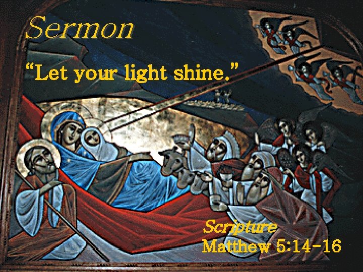 Sermon “Let your light shine. ” Scripture Matthew 5: 14 -16 
