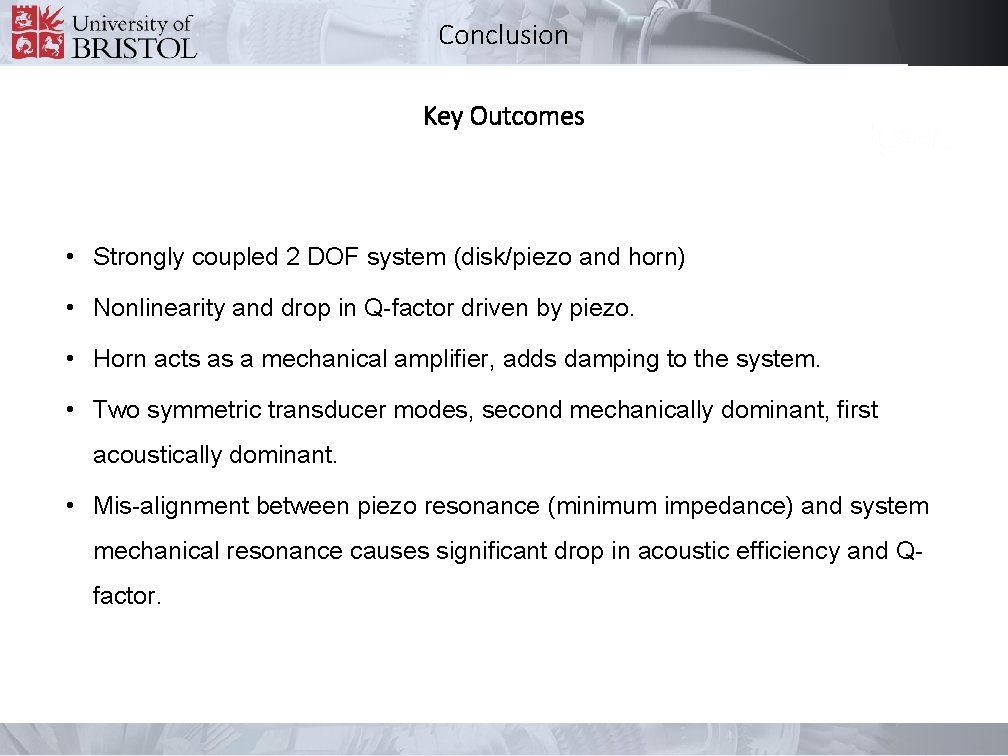 Conclusion Key Outcomes • Strongly coupled 2 DOF system (disk/piezo and horn) • Nonlinearity