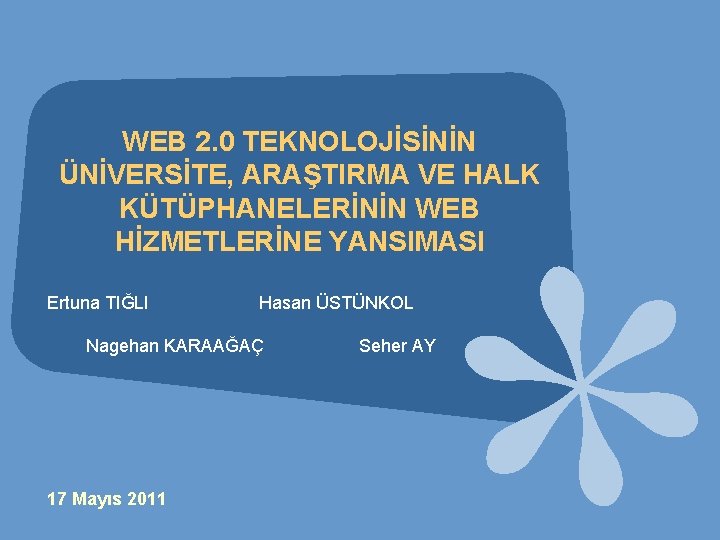 WEB 2. 0 TEKNOLOJİSİNİN ÜNİVERSİTE, ARAŞTIRMA VE HALK KÜTÜPHANELERİNİN WEB HİZMETLERİNE YANSIMASI Ertuna TIĞLI