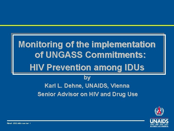 Monitoring of the implementation of UNGASS Commitments: HIV Prevention among IDUs by Karl L.