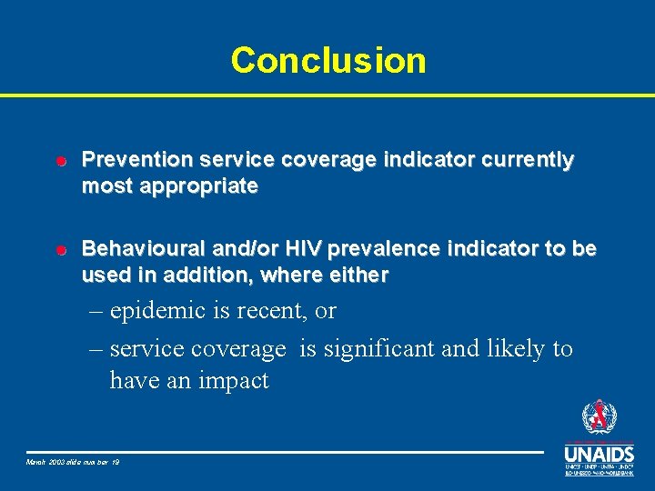 Conclusion l Prevention service coverage indicator currently most appropriate l Behavioural and/or HIV prevalence