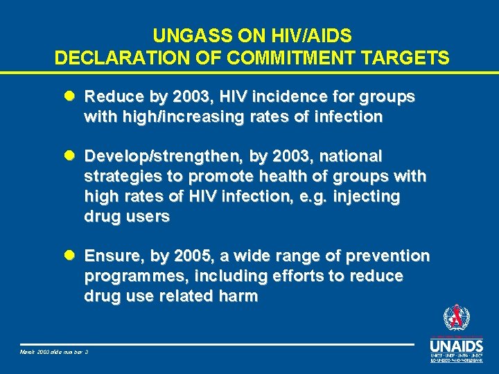 UNGASS ON HIV/AIDS DECLARATION OF COMMITMENT TARGETS l Reduce by 2003, HIV incidence for