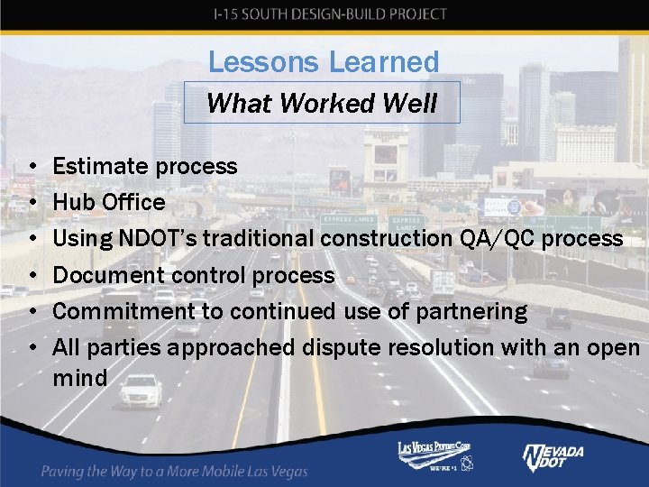 Lessons Learned What Worked Well • • • Estimate process Hub Office Using NDOT’s