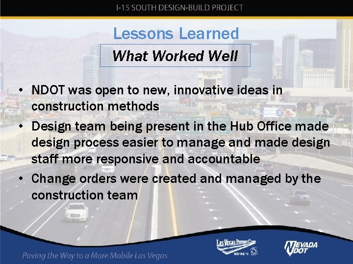 Lessons Learned What Worked Well • NDOT was open to new, innovative ideas in