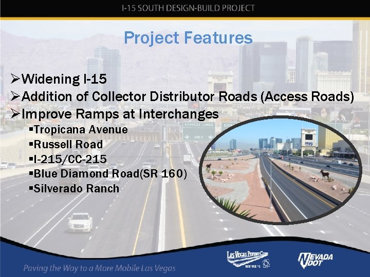 Project Features ØWidening I-15 ØAddition of Collector Distributor Roads (Access Roads) ØImprove Ramps at