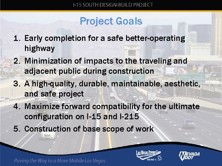 Project Goals 1. Early completion for a safe better-operating highway 2. Minimization of impacts