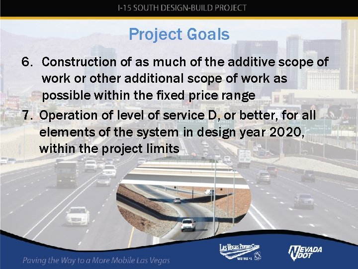 Project Goals 6. Construction of as much of the additive scope of work or