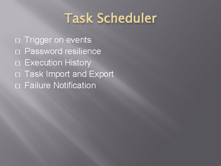 Task Scheduler � � � Trigger on events Password resilience Execution History Task Import