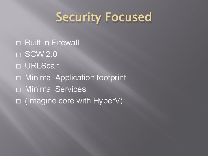 Security Focused � � � Built in Firewall SCW 2. 0 URLScan Minimal Application