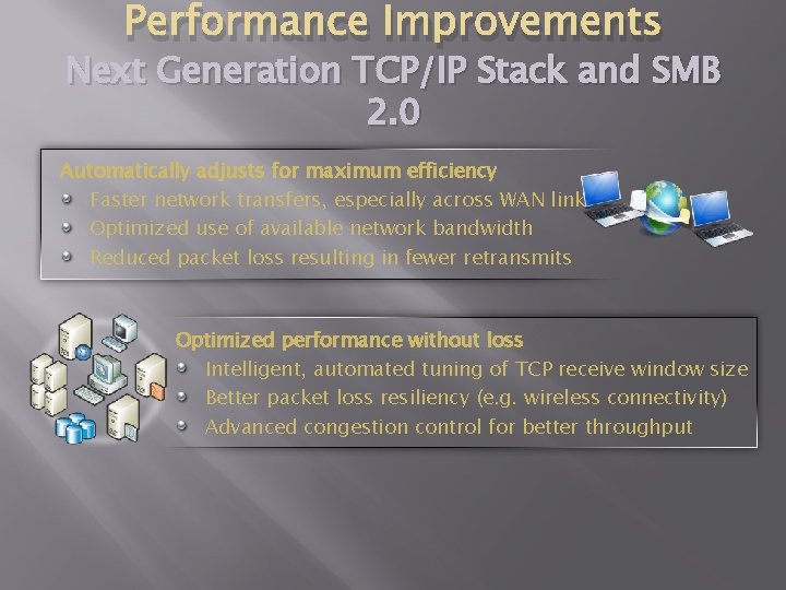 Performance Improvements Next Generation TCP/IP Stack and SMB 2. 0 Automatically adjusts for maximum