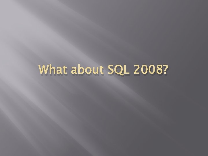 What about SQL 2008? 