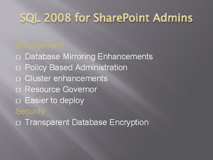 SQL 2008 for Share. Point Admins Management � Database Mirroring Enhancements � Policy Based