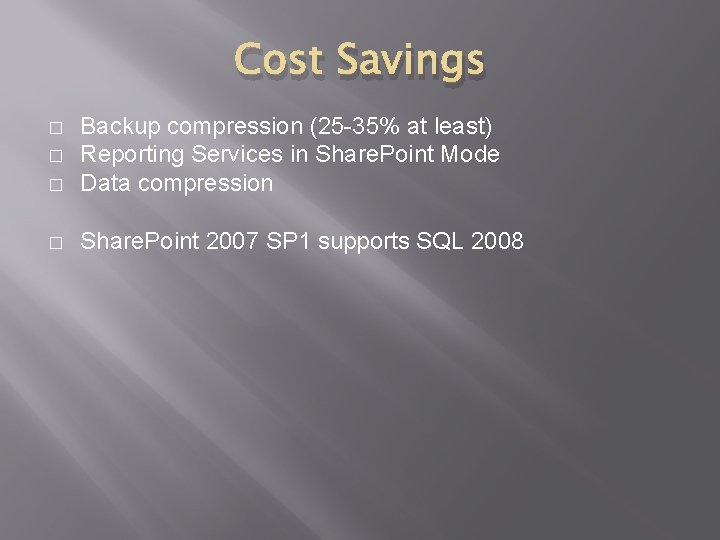 Cost Savings � Backup compression (25 -35% at least) Reporting Services in Share. Point