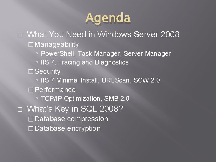 Agenda � What You Need in Windows Server 2008 � Manageability Power. Shell, Task