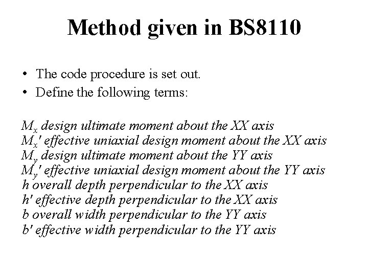 Method given in BS 8110 • The code procedure is set out. • Define