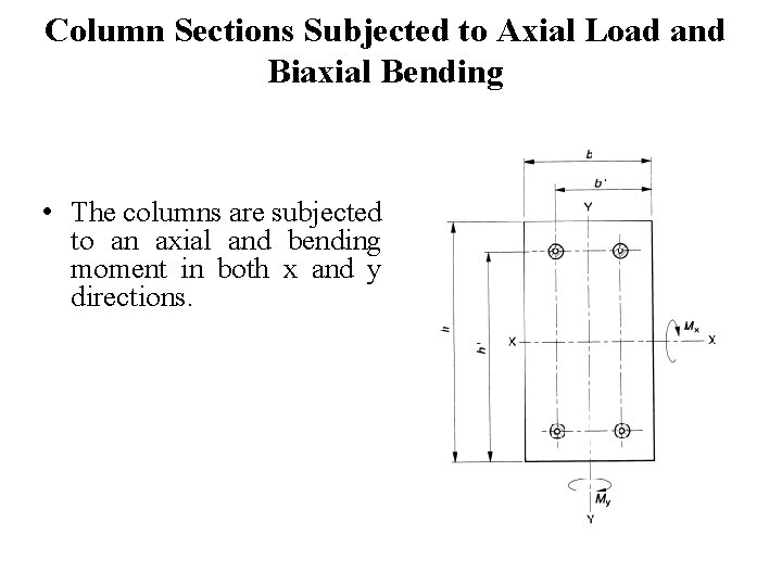 Column Sections Subjected to Axial Load and Biaxial Bending • The columns are subjected
