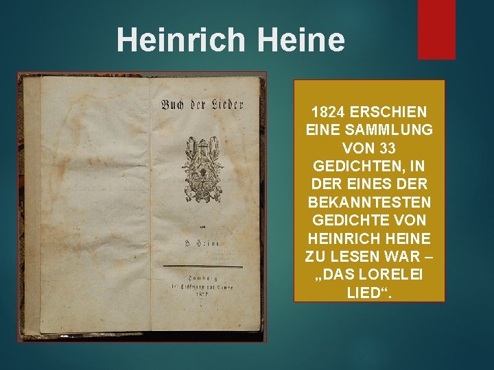 Heinrich Heine 1824 ERSCHIEN EINE SAMMLUNG VON 33 GEDICHTEN, IN DER EINES DER BEKANNTESTEN