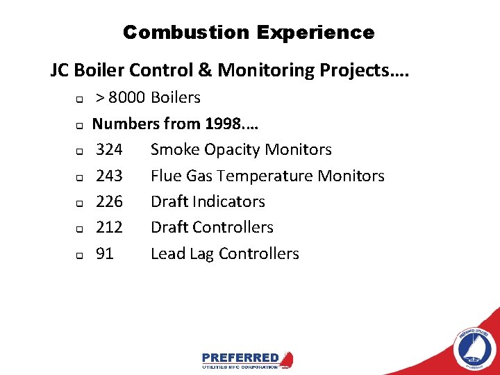 Combustion Experience JC Boiler Control & Monitoring Projects…. q q q q > 8000